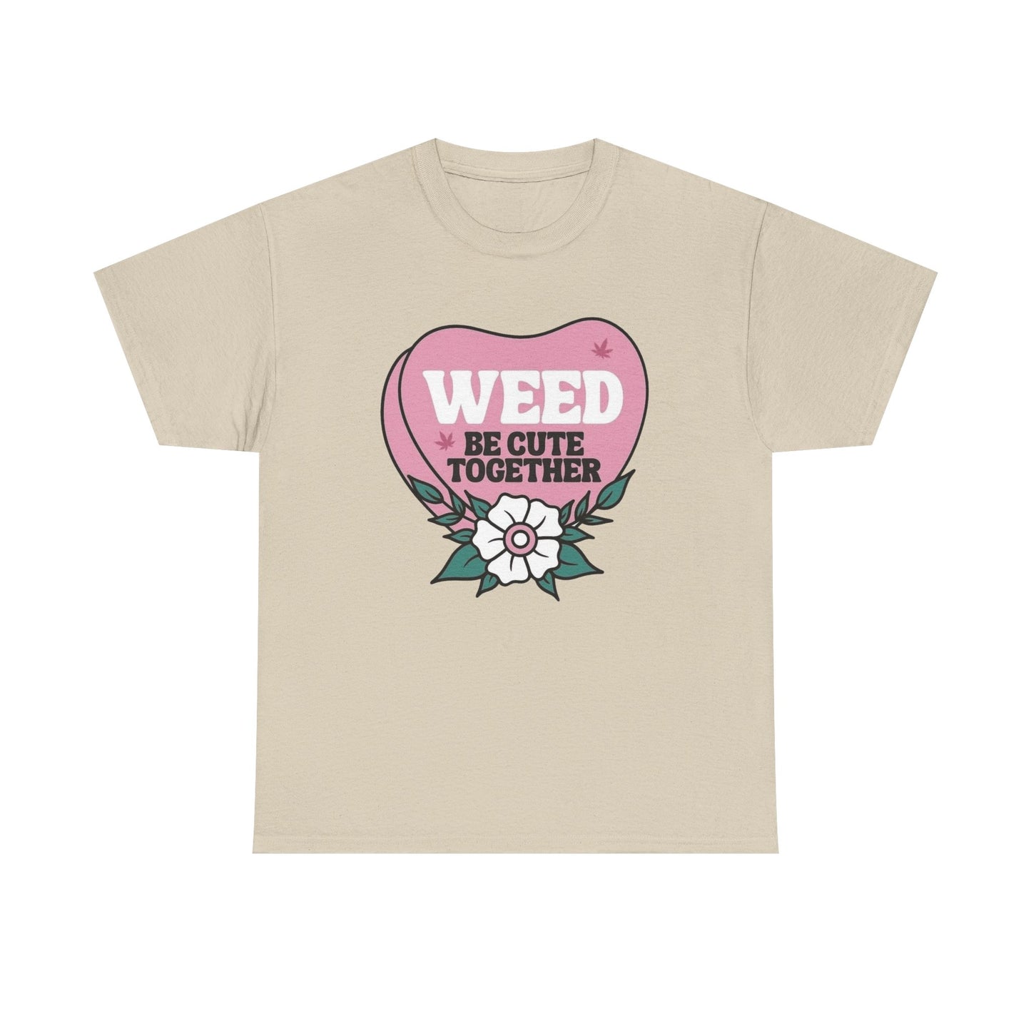 Weed Be Cute Together Funny Graphic T Shirt NEW Unisex Heavy Cotton Tee