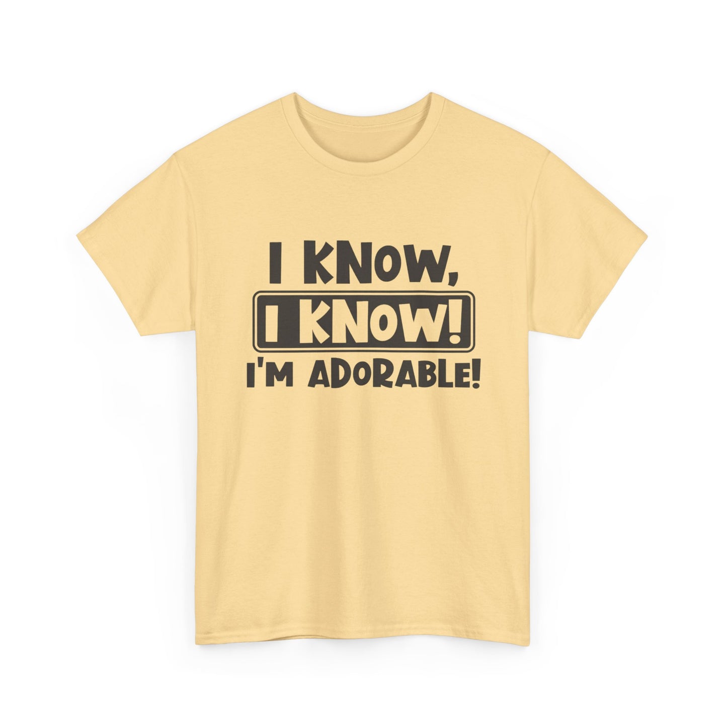 I Know I Know I'm Adorable Funny Cute Graphic T Shirt Unisex Heavy Cotton Tee