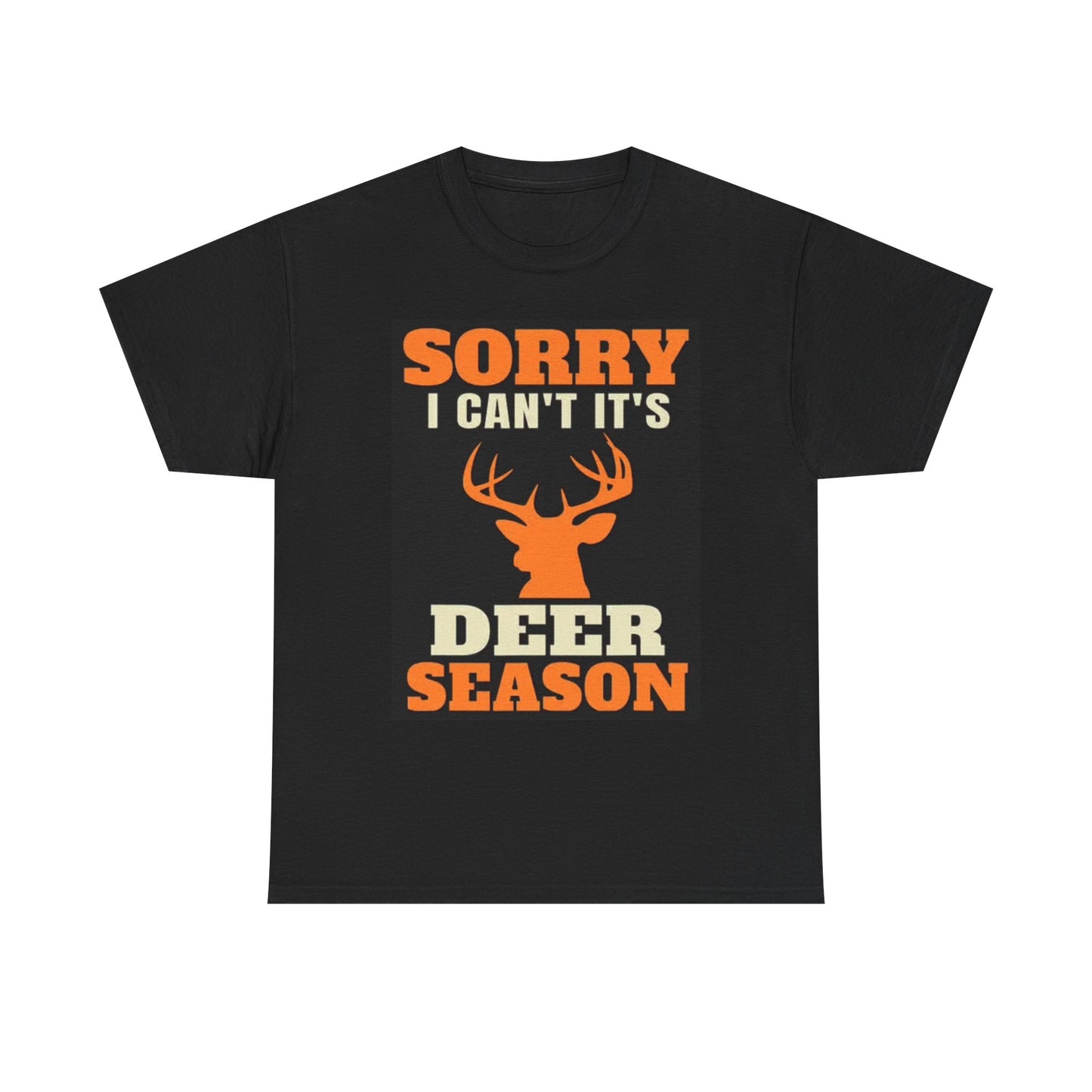 Sorry Its Deer Season Graphic T Shirt Hunting Outdoors Unisex Heavy Cotton Tee