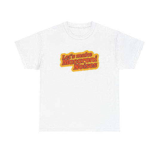 Let's Make Macaroni Noises Funny Sex Jokes Graphic T Shirt Unisex Heavy Cotton