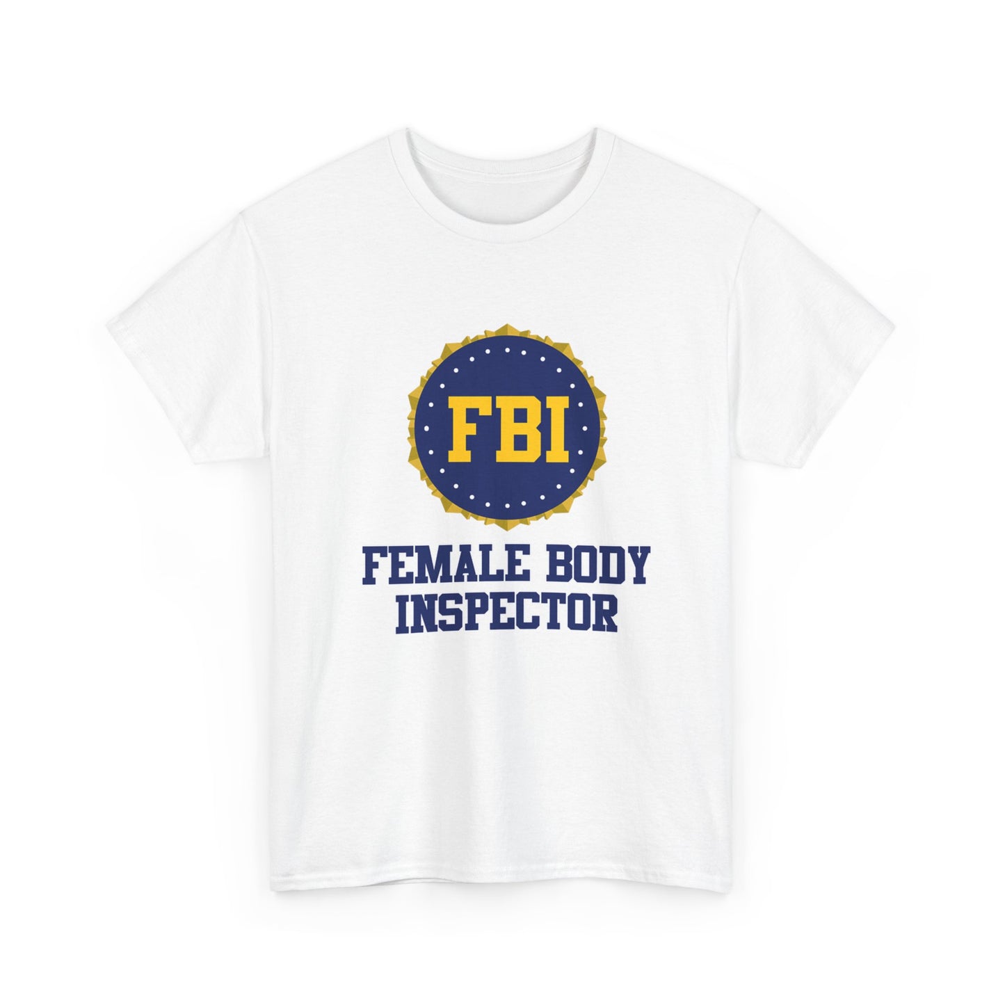 FBI Female Body Investigator Tshirt Funny Dad Jokes Unisex Heavy Cotton Tee