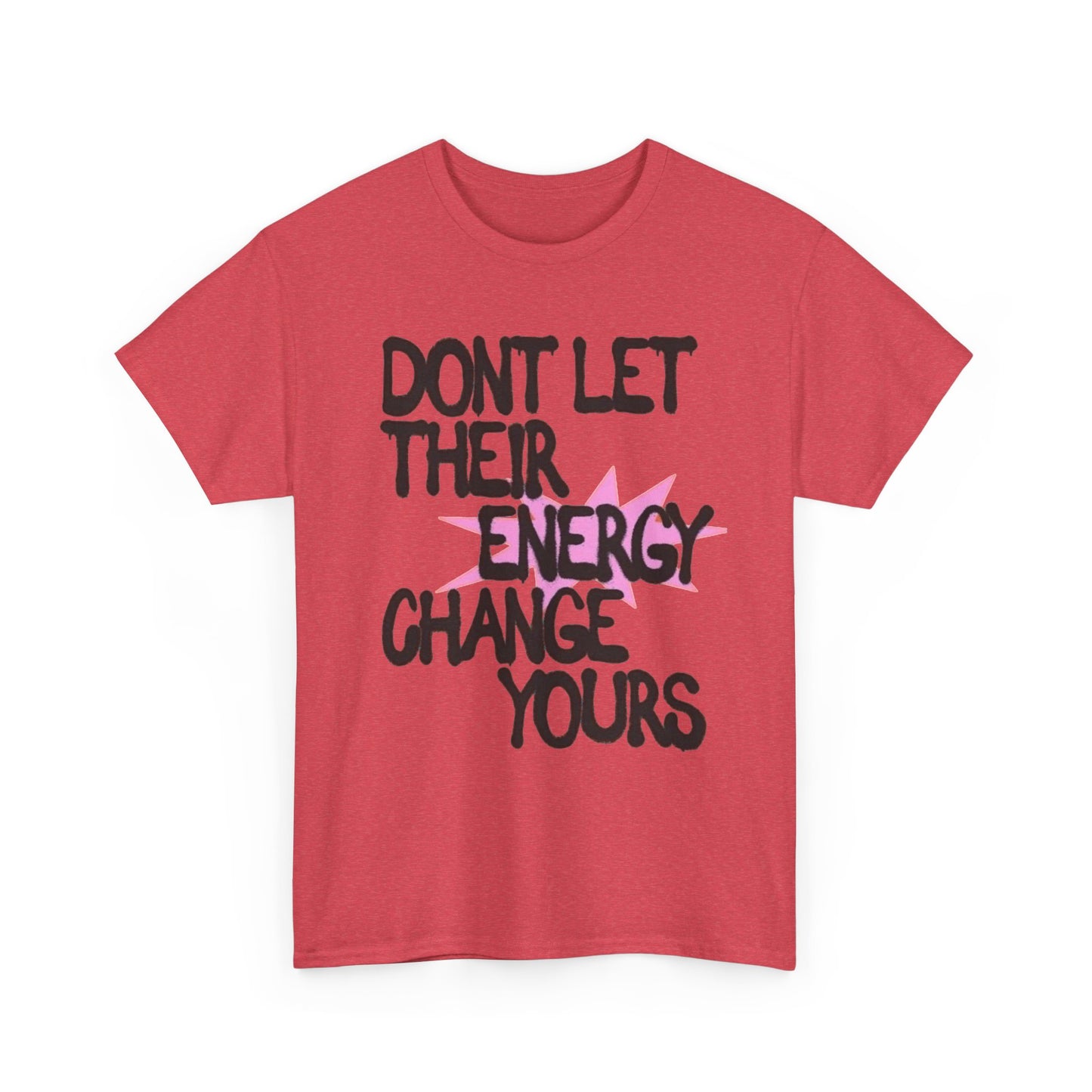 Don't Let There Energy Change Yours Graphic T Shirt NEW Unisex Heavy Cotton Tee