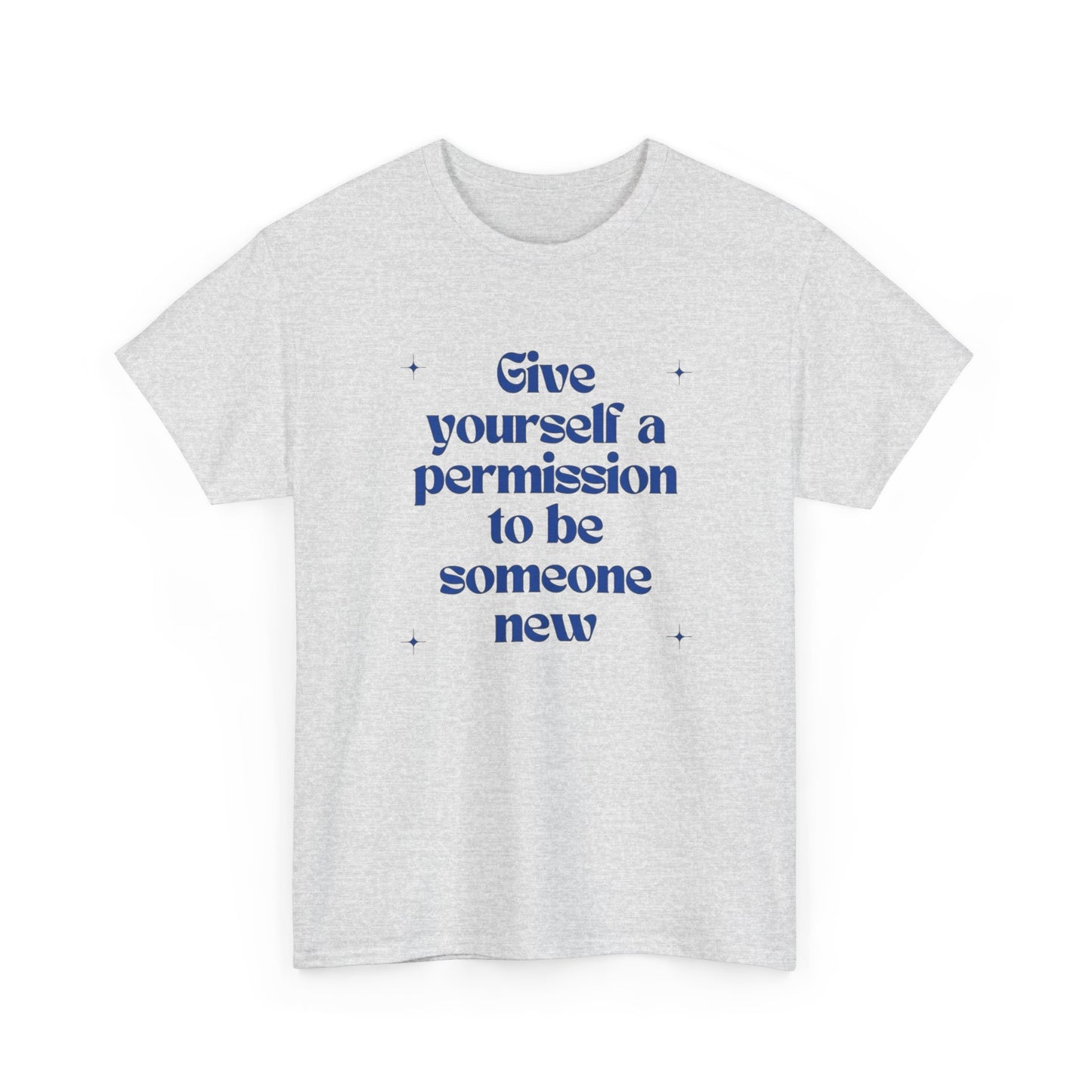 Give Yourself Permission To Be Someone New Graphic T Shirt NEW ADULT Tee
