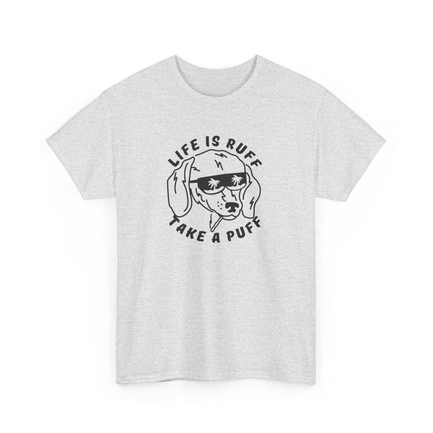 Life Is Ruff Take A Puff Funny Graphic T Shirt S-5XL Unisex Cotton