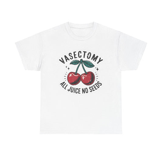 Vasectomy All Juice No Seeds Funny Graphic T Shirt Unisex Heavy Cotton Tee