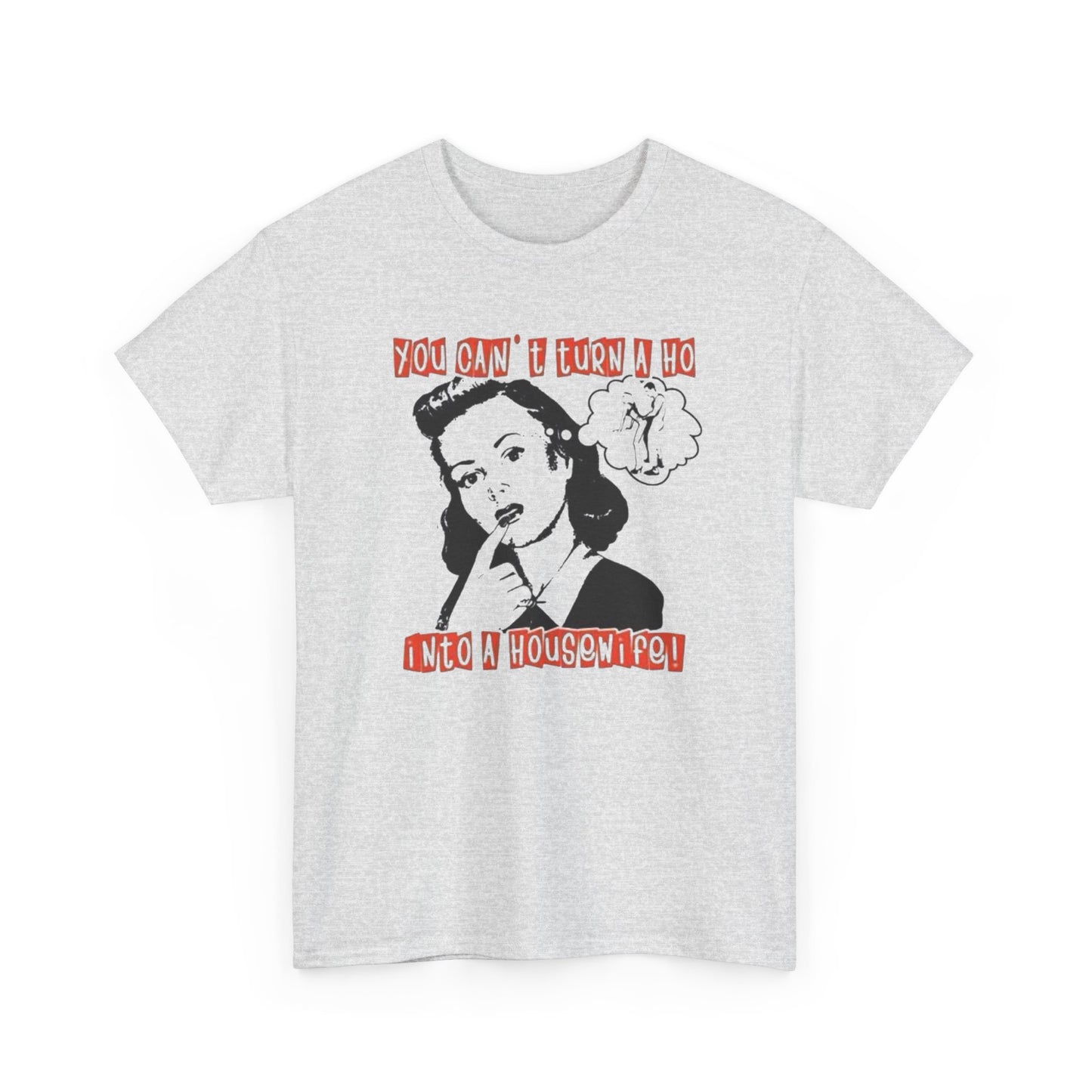 Hoe Into A Housewife Funny Graphic T-Shirt Unisex Heavy Cotton Tee Gift