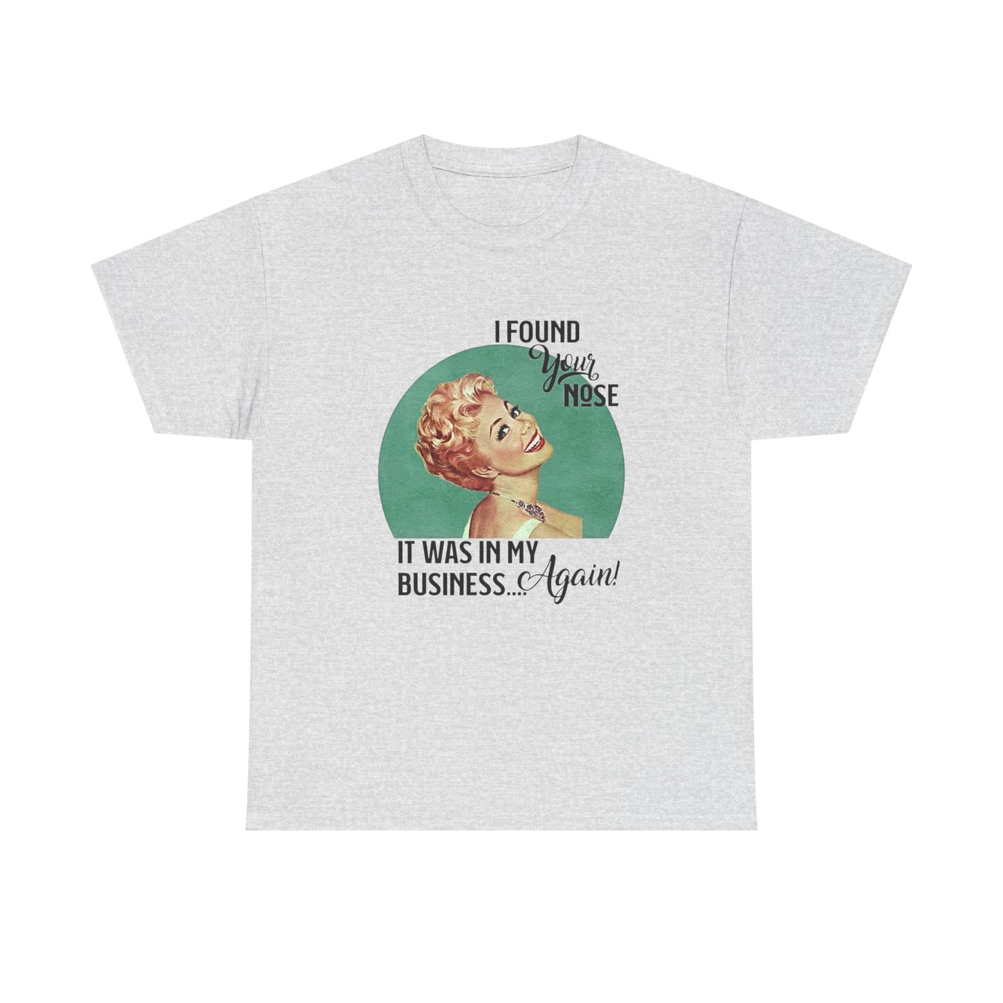Nose In My Business Funny Jokes Pinup T Shirt Unisex Heavy Cotton Tee