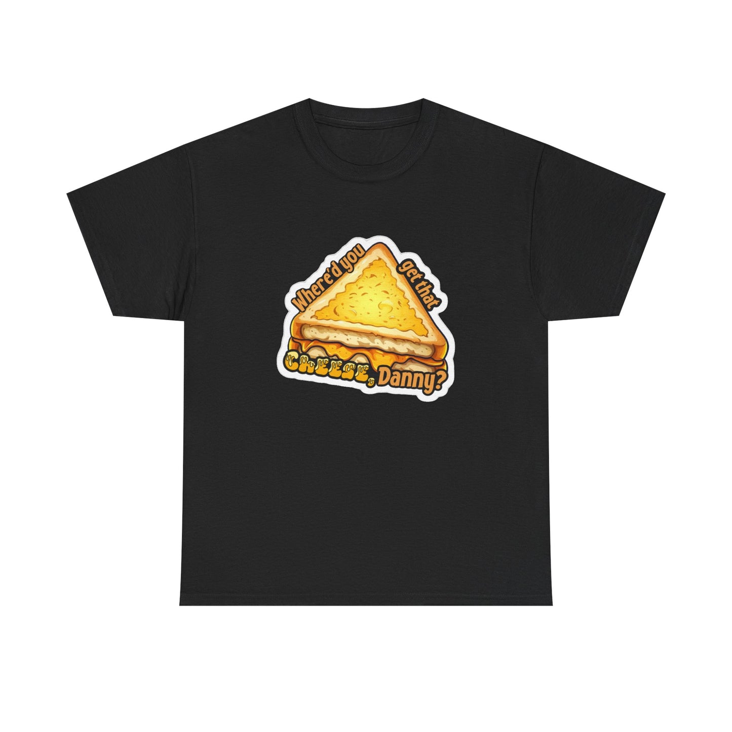 Shane Gillis Tshirt Where you get that cheese Danny Funny Unisex Grilled Cheese
