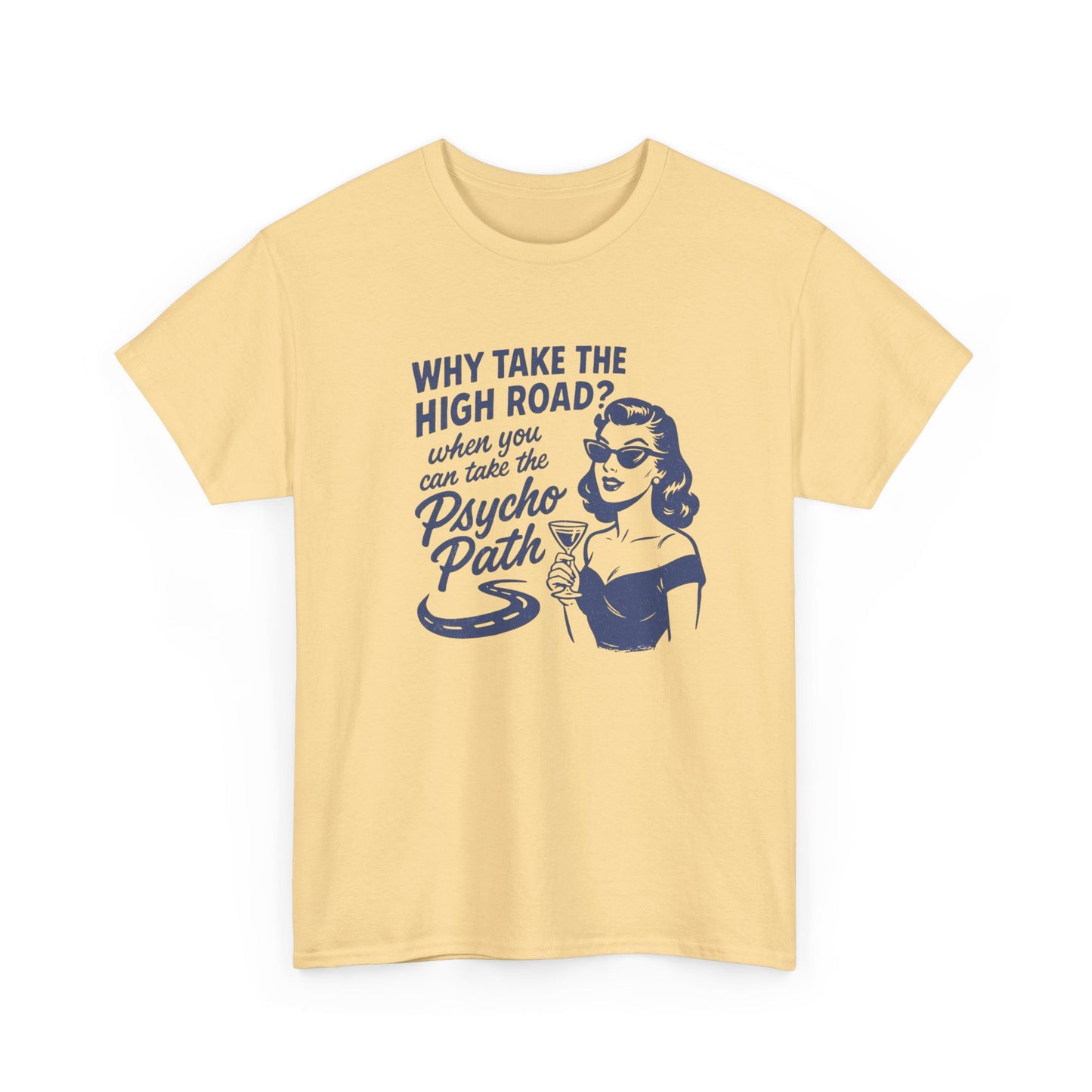 Why Take The High Road Funny Graphic T Shirt Women's Heavy Cotton Tee