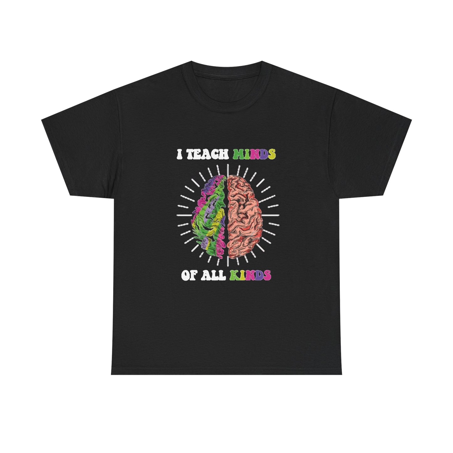 I Teach Minds Of All Kinds Graphic T Shirt NEW Unisex Heavy Cotton Tee
