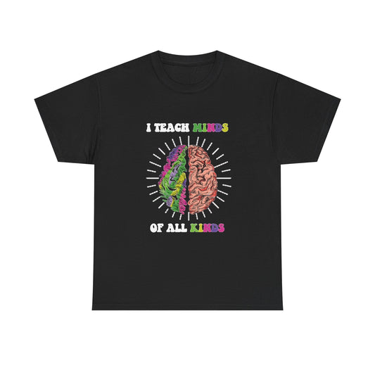 I Teach Minds Of All Kinds Graphic T Shirt NEW Unisex Heavy Cotton Tee