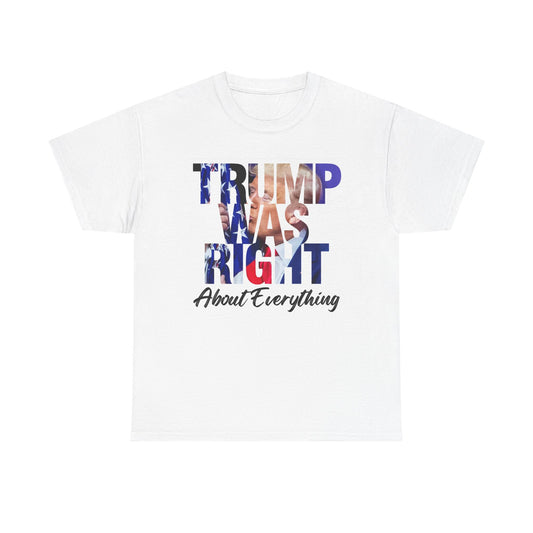 Trump Was Right Graphic T Shirt American Flag USA Unisex Heavy Cotton Tee