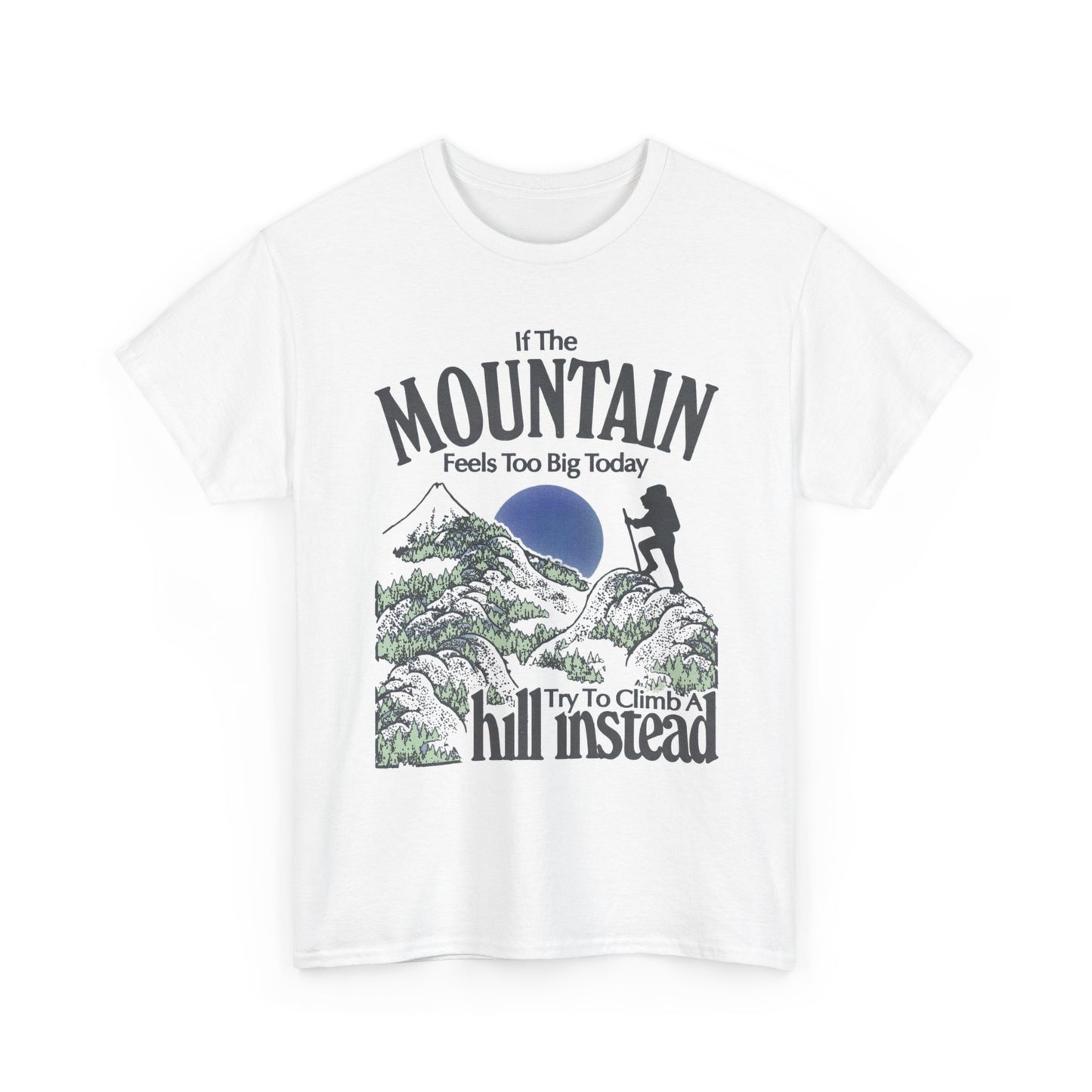 If The Mountain Feels To Big Graphic T Shirt Unisex Heavy Cotton Gift Vintage
