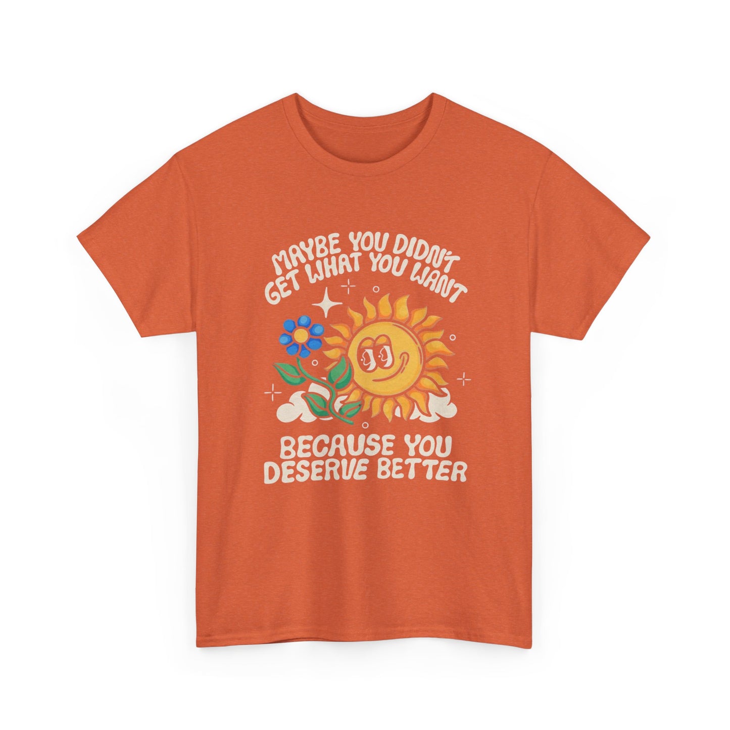 Sunflower You Deserve Better Graphic T Shirt Unisex Heavy Cotton Tee