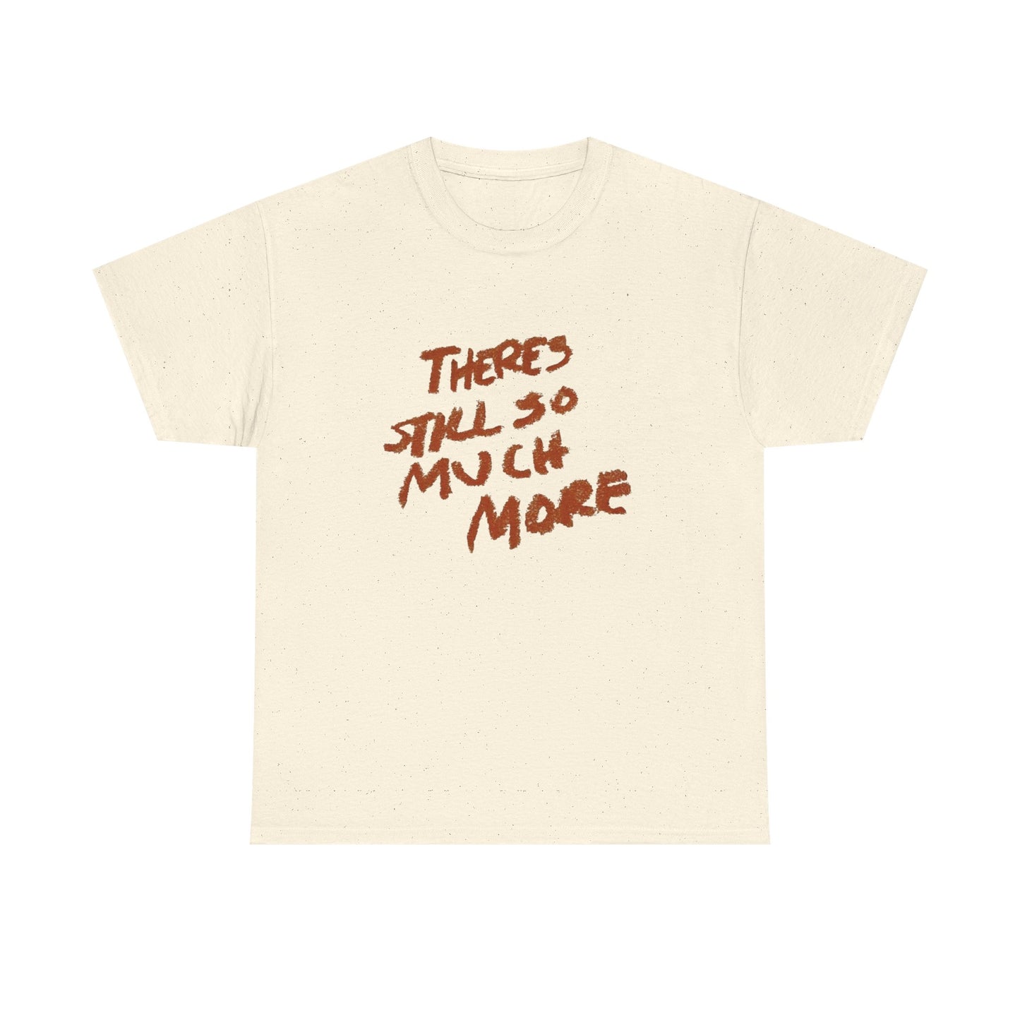 There's Still So Much More Graphic T Shirt Unisex Heavy Cotton Tee Gift Vintage