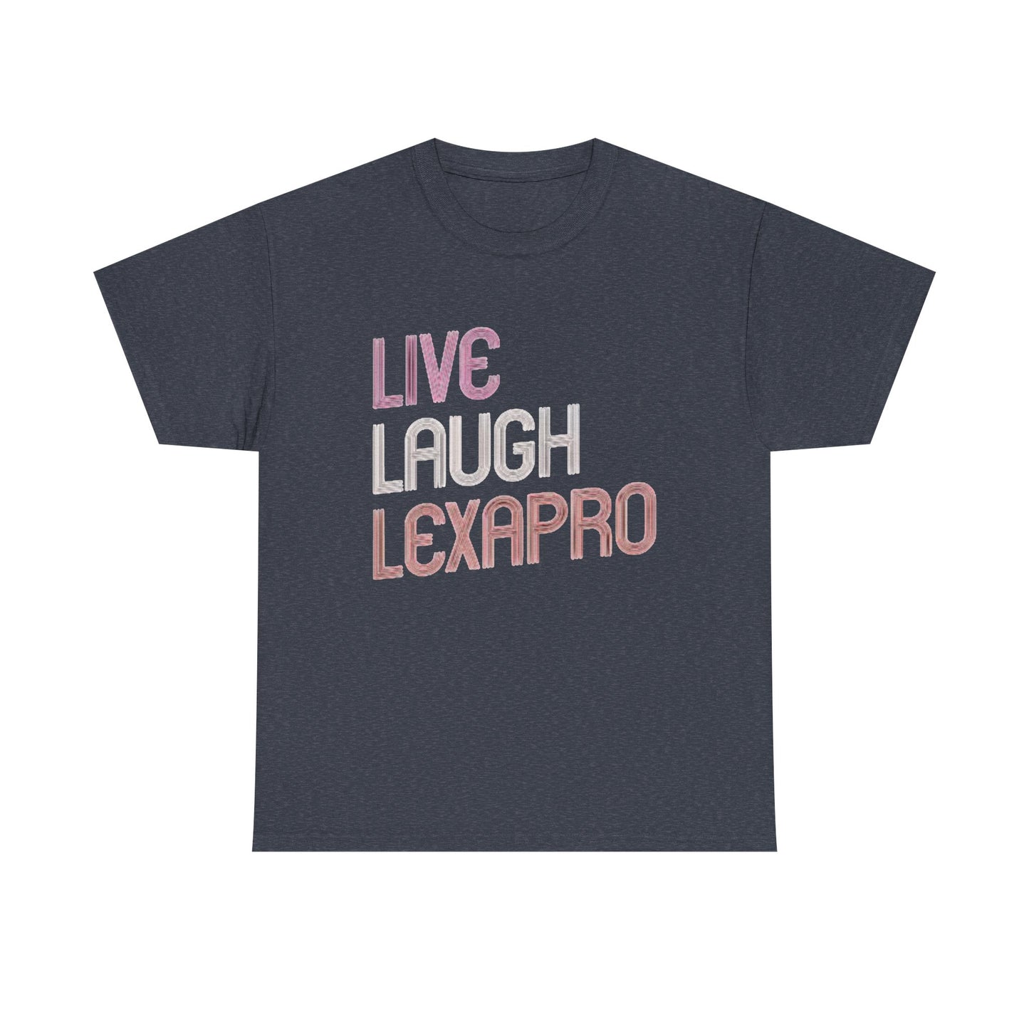 Live Laugh Lexapro Funny Graphic T Shirt Anxiety Depression Unisex Heavy Cotton