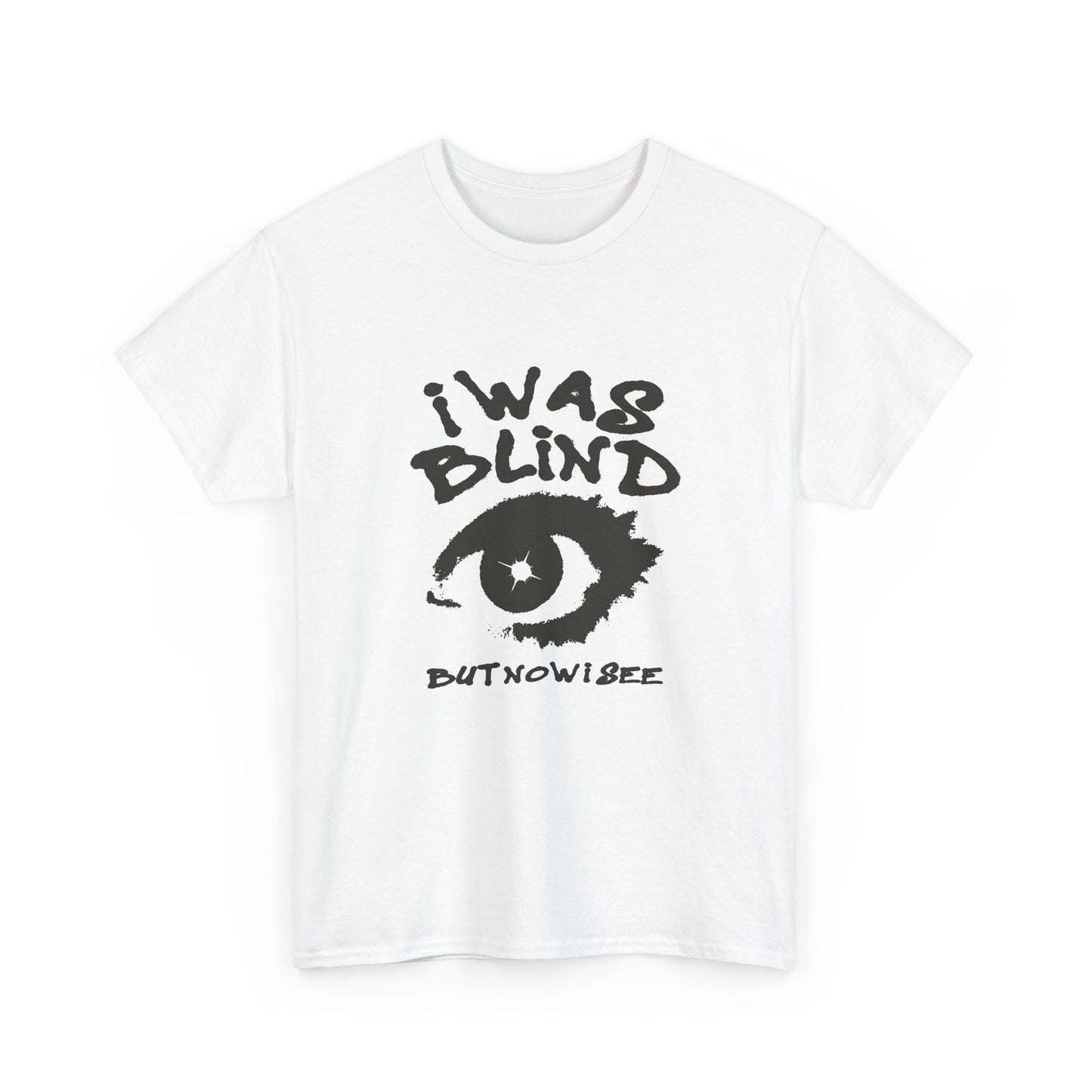 I Was Blind But Now I See Graphic T Shirt Unisex Heavy Cotton Tee