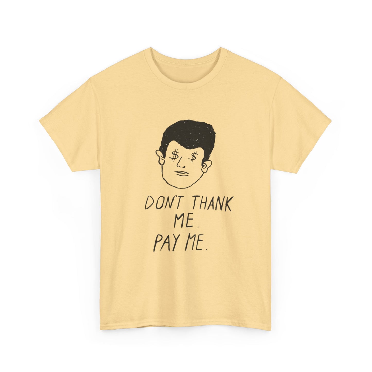 Don't Thank Me Pay Me Graphic T Shirt ADULT NEW Heavy Cotton Tee