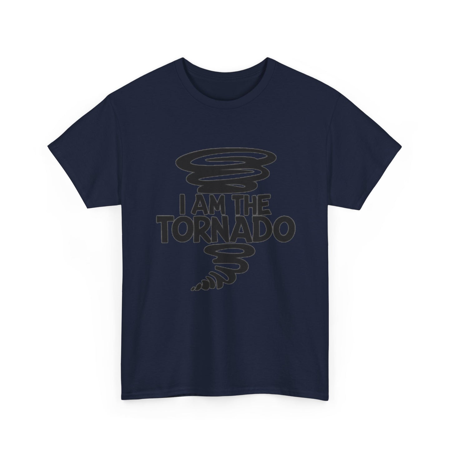 I Am The Tornado Graphic T Shirt Funny Hilarious Unisex Heavy Cotton Tee