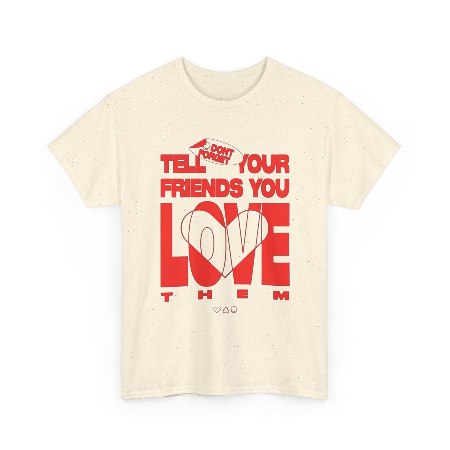 Tell Your Friends You Love Them Graphic T Shirt Unisex Cotton Tee - New Gift -