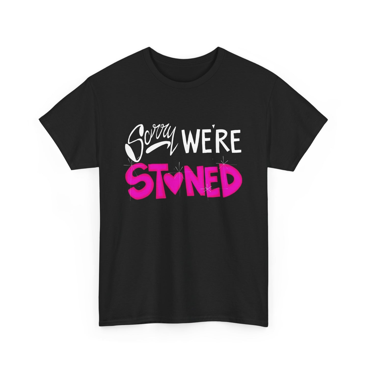 Sorry Were Stoned Graphic T Shirt NEW ADULT Heavy Cotton Tee