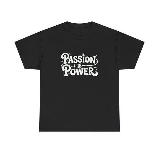 Passion Is Power Graphic T Shirt Unisex Heavy Tee NEW