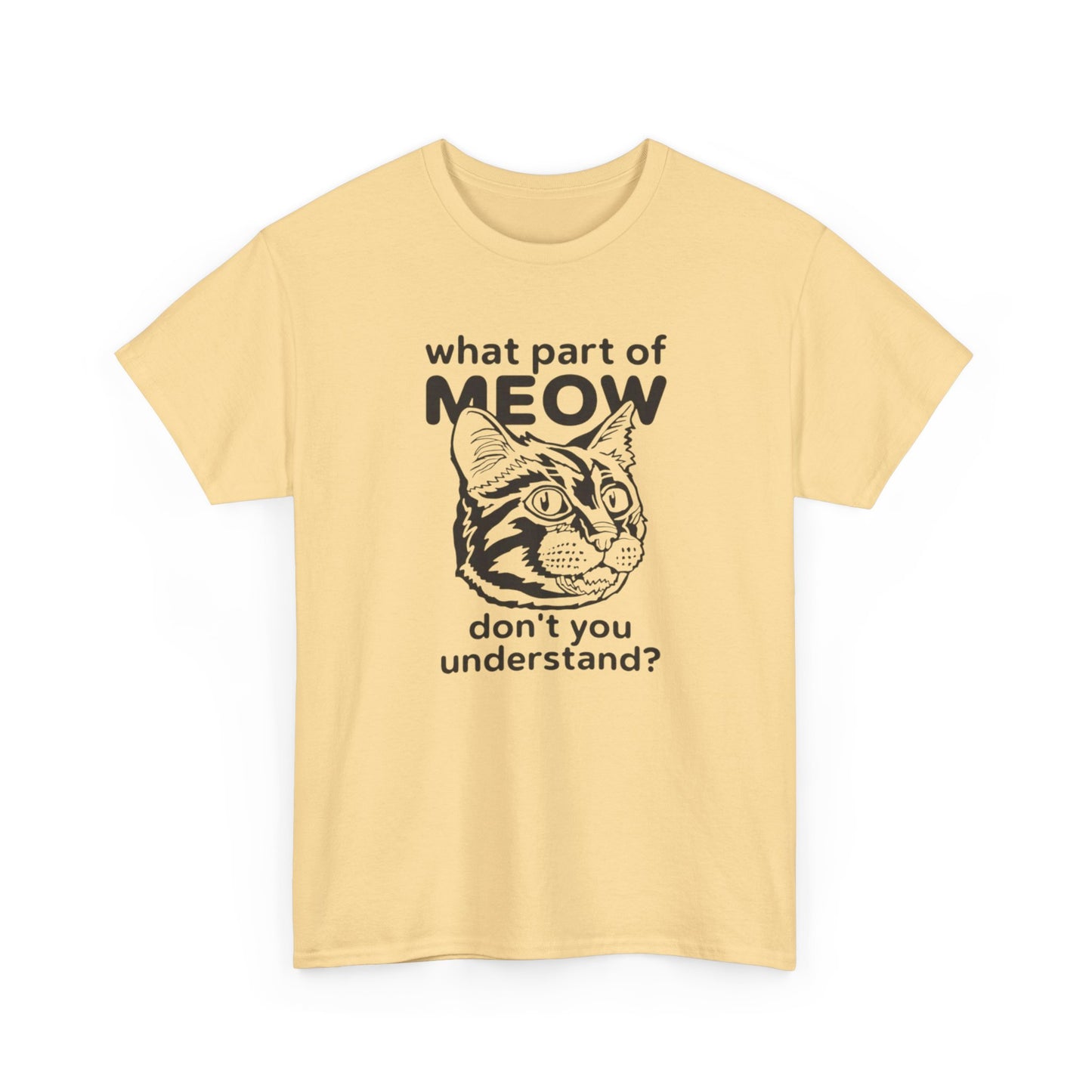 What Part Of Meow Don't You Understand Cat Graphic T-Shirt Heavy Cotton Tee Gift