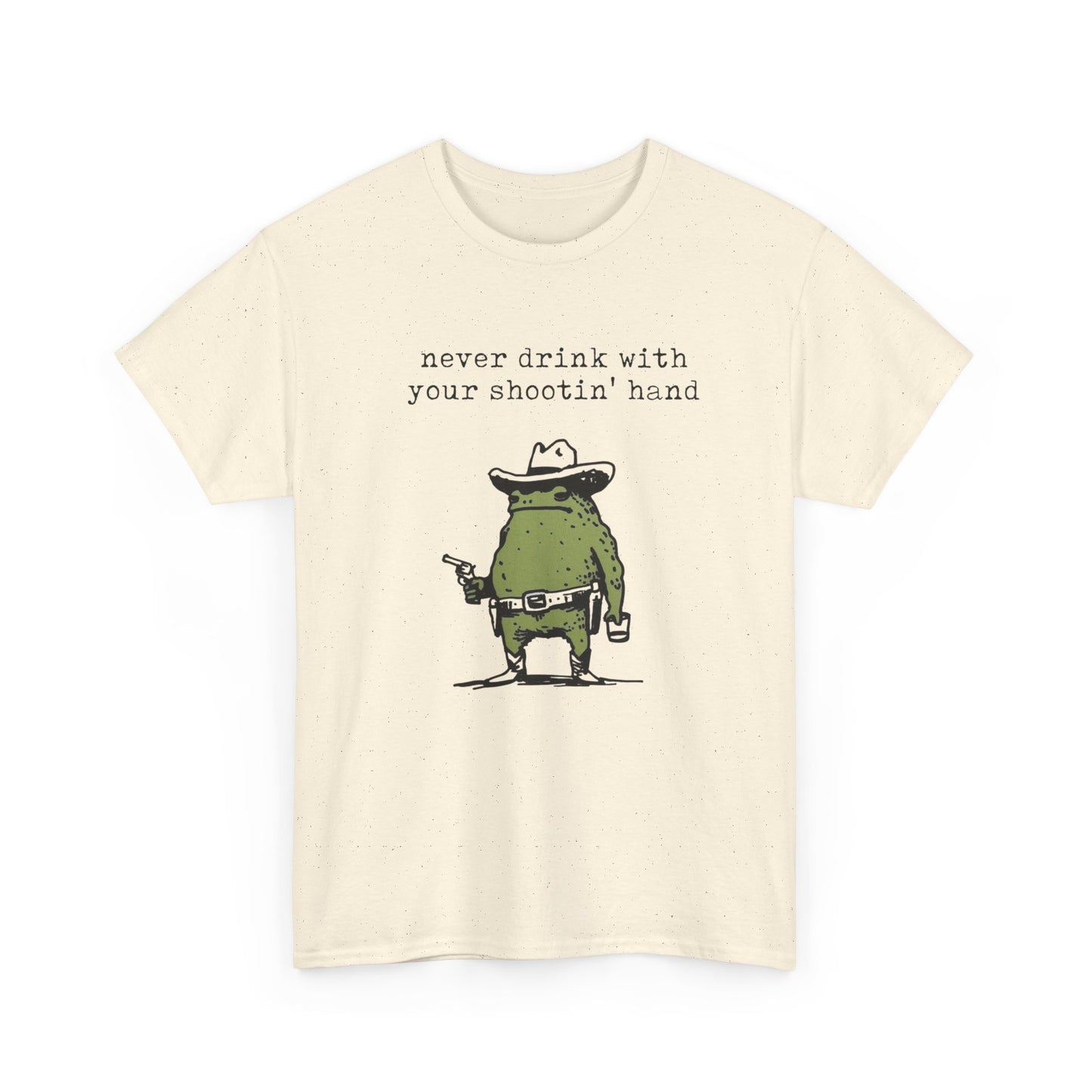 Never Drink With Your Shootin Hand Graphic T Shirt Unisex Heavy Cotton Tee