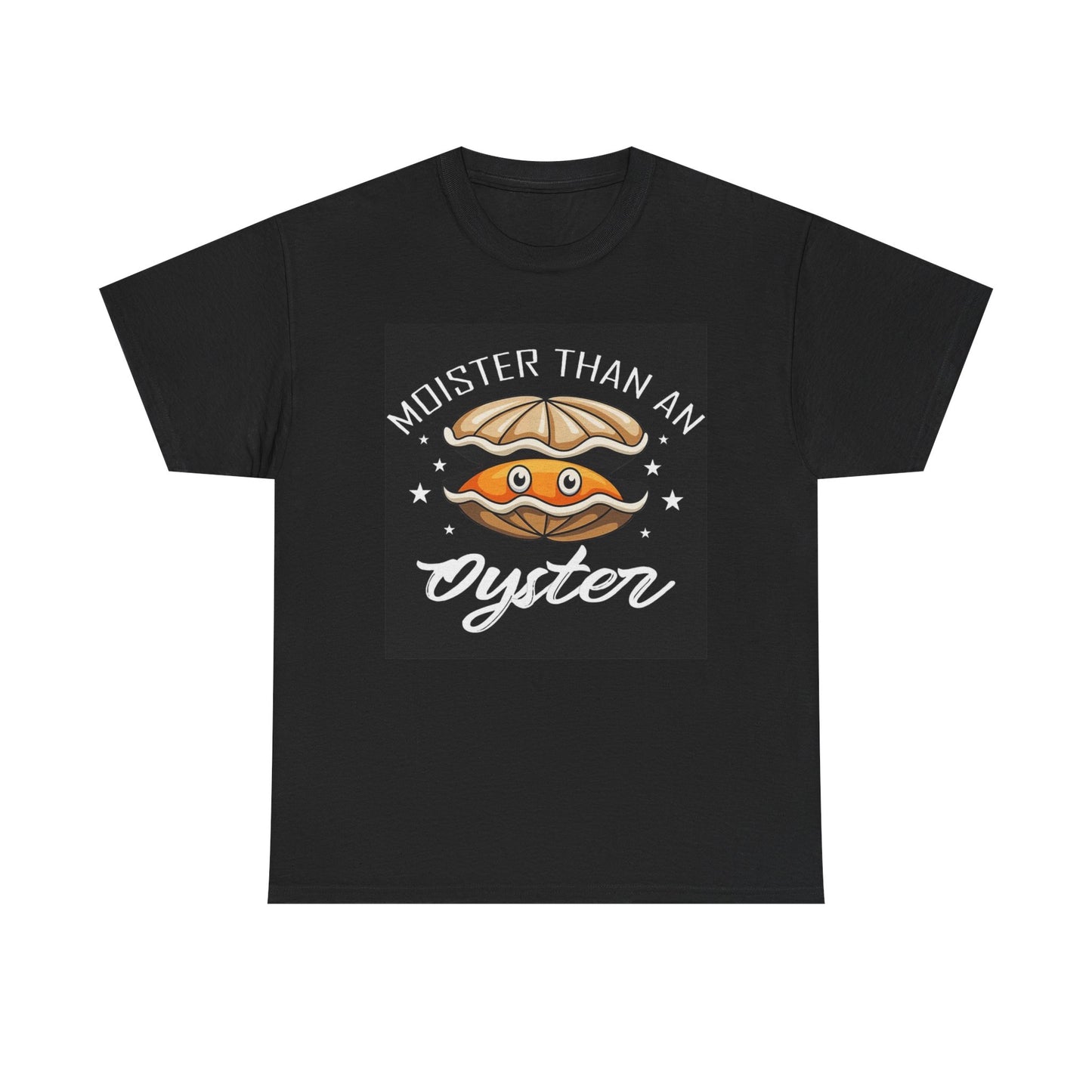 Moister Than An Oyster Funny Sex Graphic T Shirt Unisex Heavy Cotton Tee