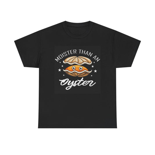 Moister Than An Oyster Funny Sex Graphic T Shirt Unisex Heavy Cotton Tee