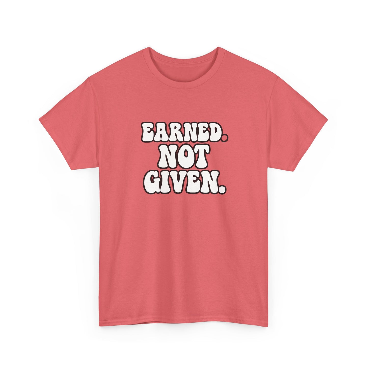 Earned Not Given T Shirt Gym Motivation Unisex Heavy Cotton Tee