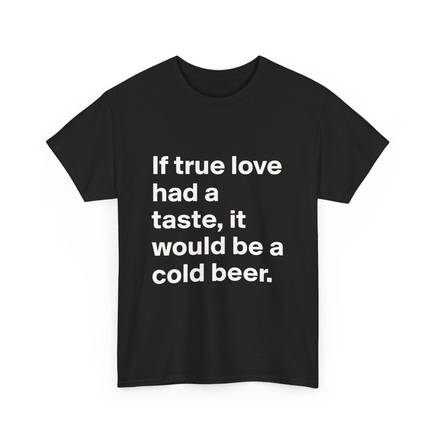 True Love Cold Beer Funny Graphic T Shirt ADULT Unisex Heavy Cotton Tee