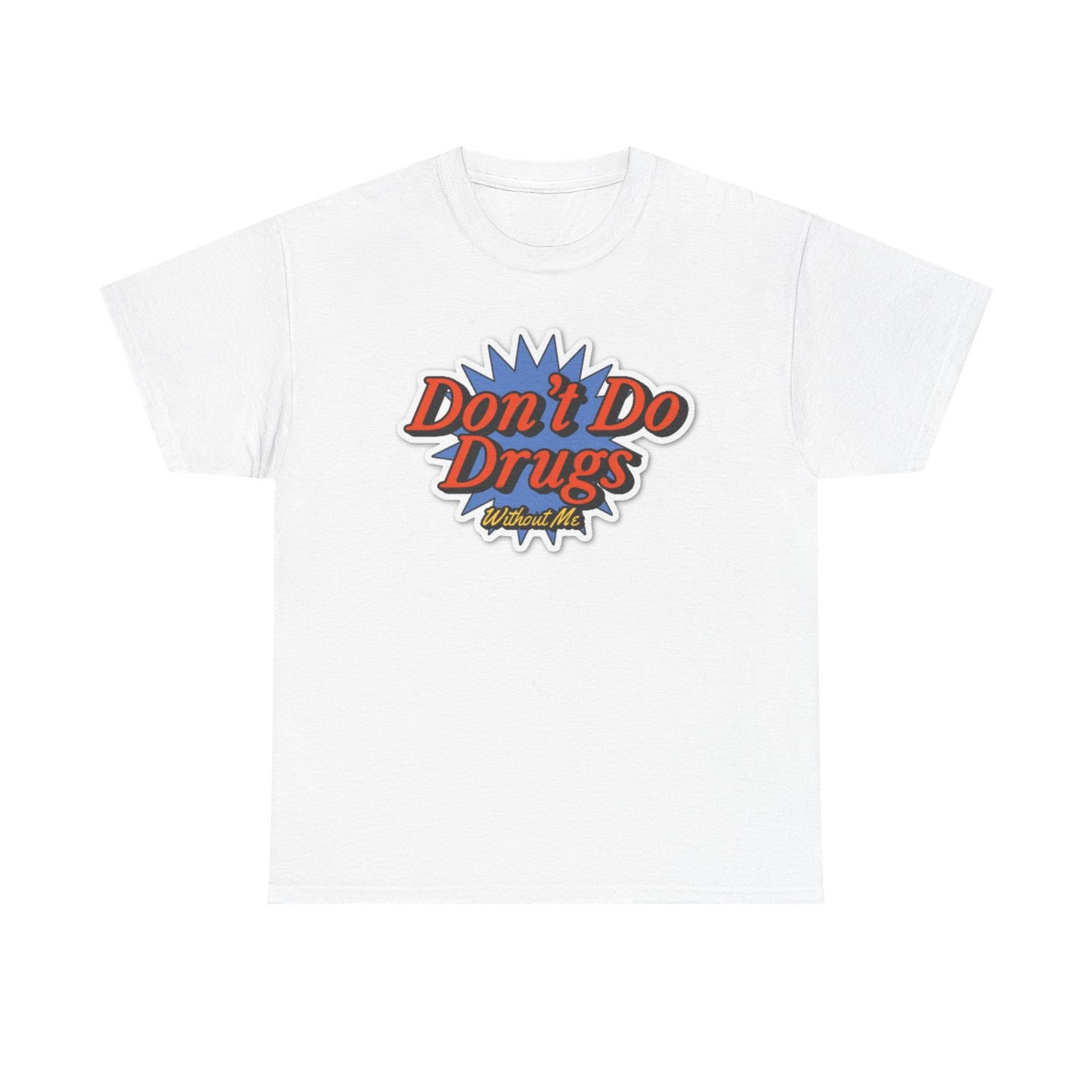 Don't Do Drugs WithOut Me Funny Graphic T Shirt Unisex Heavy Cotton Tee NEW