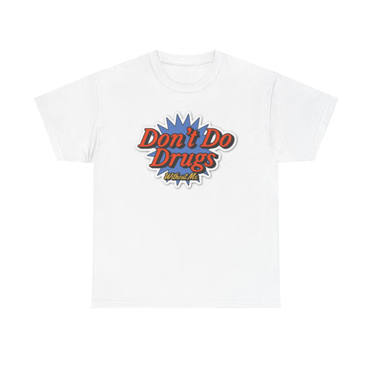 Don't Do Drugs WithOut Me Funny Graphic T Shirt Unisex Heavy Cotton Tee NEW