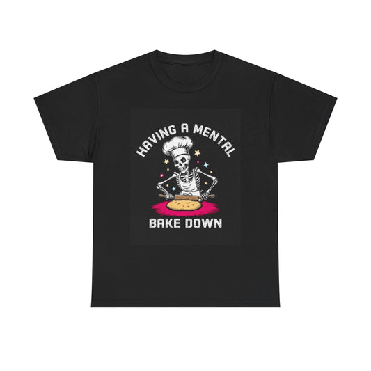 Having A Mental Bake Down Funny Shirt Jokes Unisex Heavy Cotton Tee