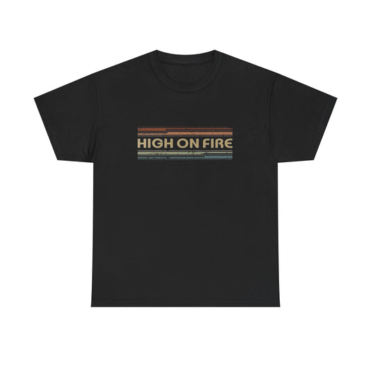 High On Fire T Shirt Heavy Cotton Unisex Tee NEW GIFT