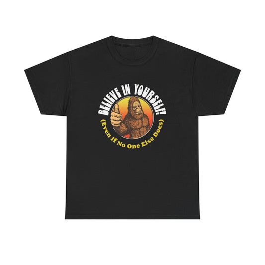 Bigfoot Believe In Yourself Graphic T Shirt NEW Adult Unisex Heavy Cotton Tee
