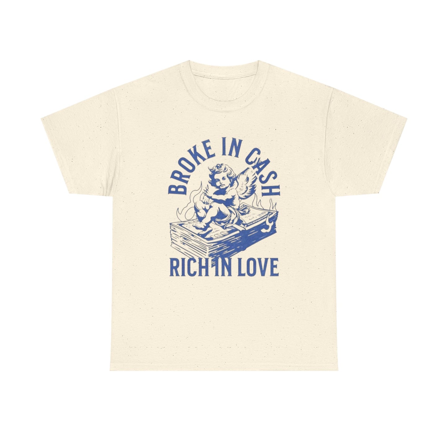 Broke In Cash Rich In love Graphic T Shirt Unisex Heavy Cotton Tee GIFT