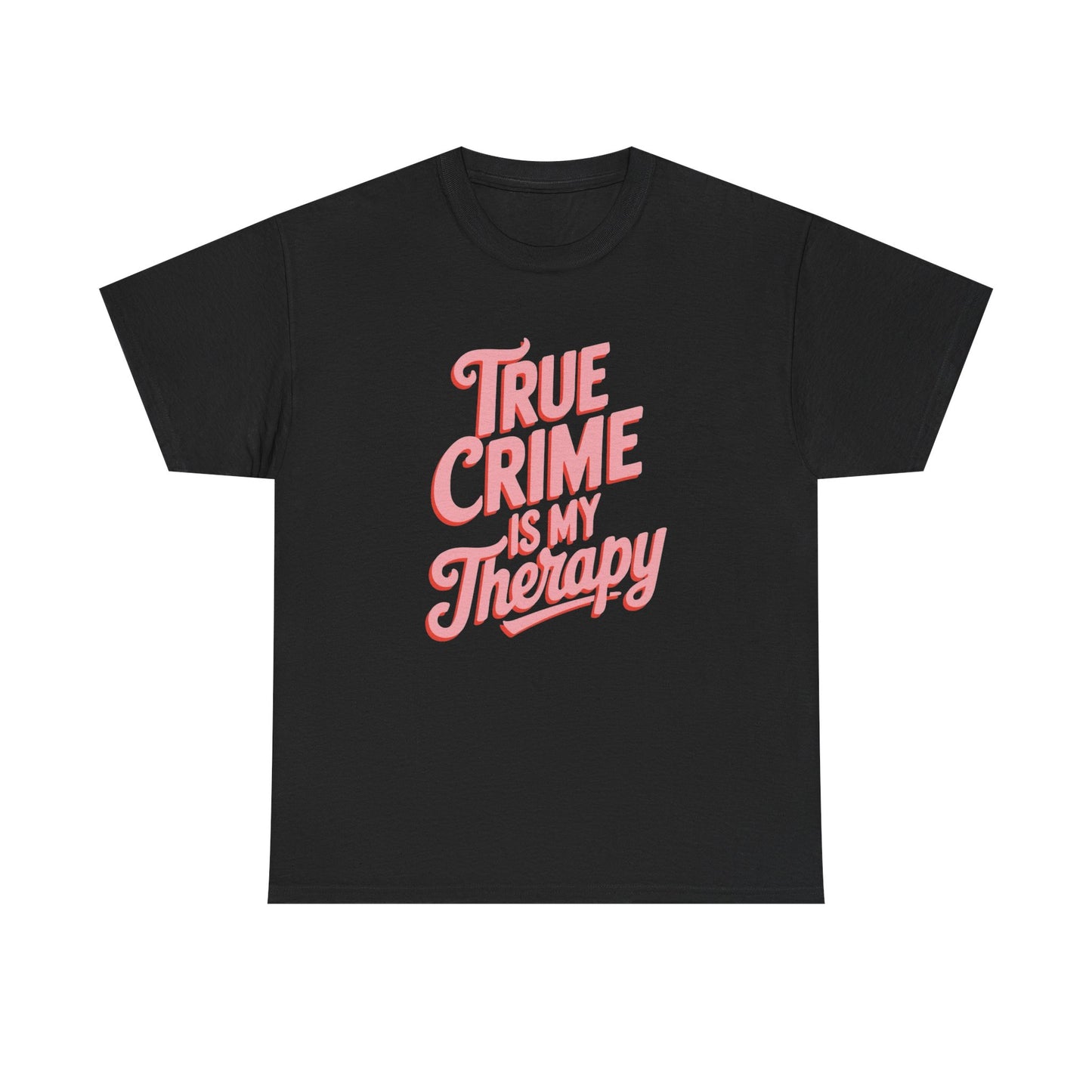 True Crime Is My Therapy Graphic T Shirt NEW ADULT Heavy Cotton Tee
