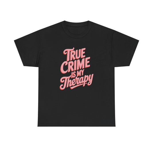 True Crime Is My Therapy Graphic T Shirt NEW ADULT Heavy Cotton Tee