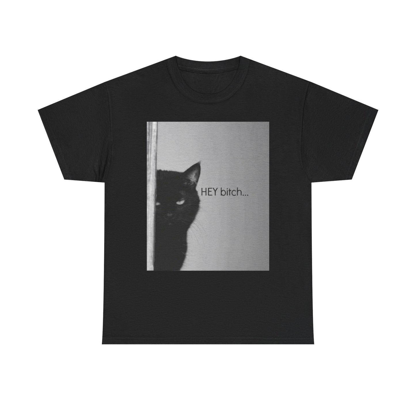 Hey Bitch Cat Funny Graphic T Shirt Unisex Heavy Cotton Tee BRAND NEW