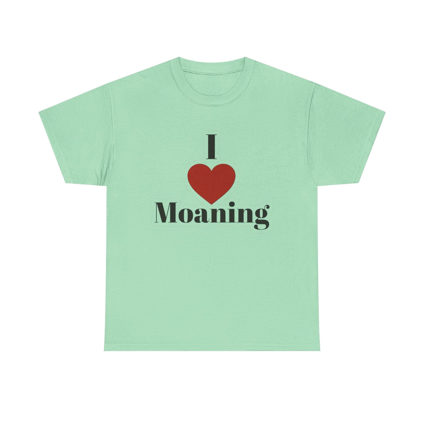 I Love Moaning Sex Jokes Graphic T Shirt S-5XL NEW Unisex Heavy Cotton Tee