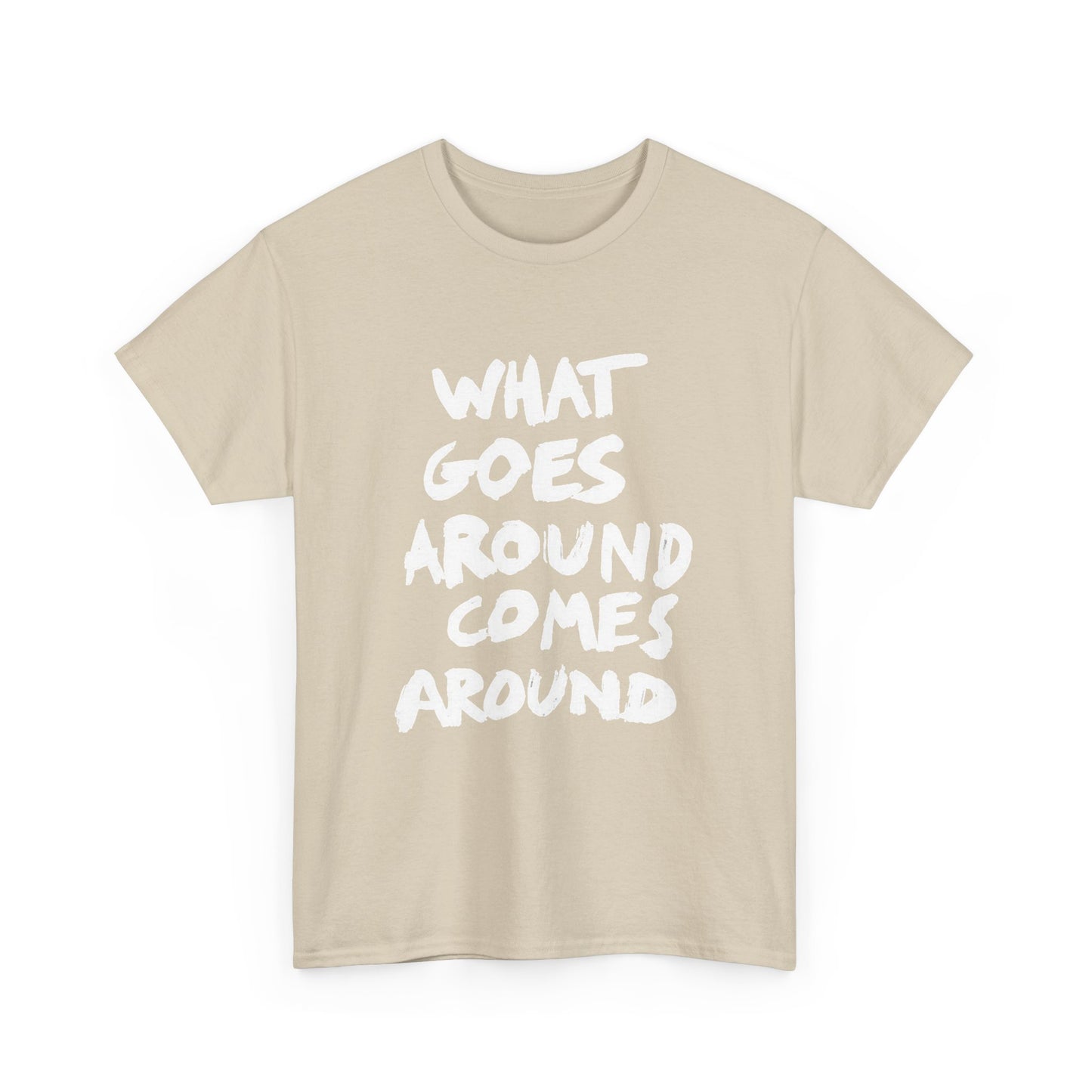 What Goes Around Comes Around Graphic T Shirt NEW Unisex Heavy Cotton Tee