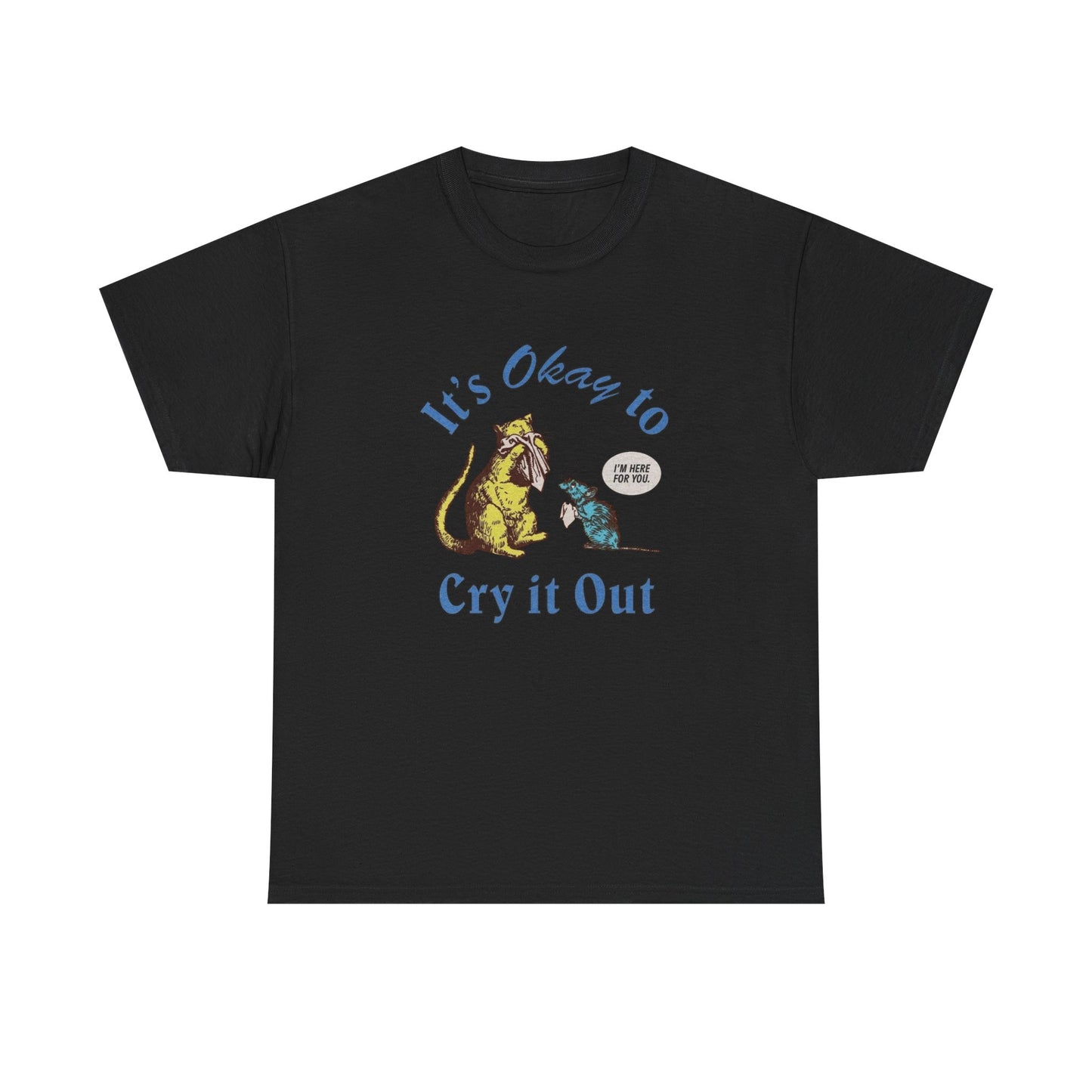 Its Ok To Cry It Out T Shirt Unisex Heavy Cotton Tee