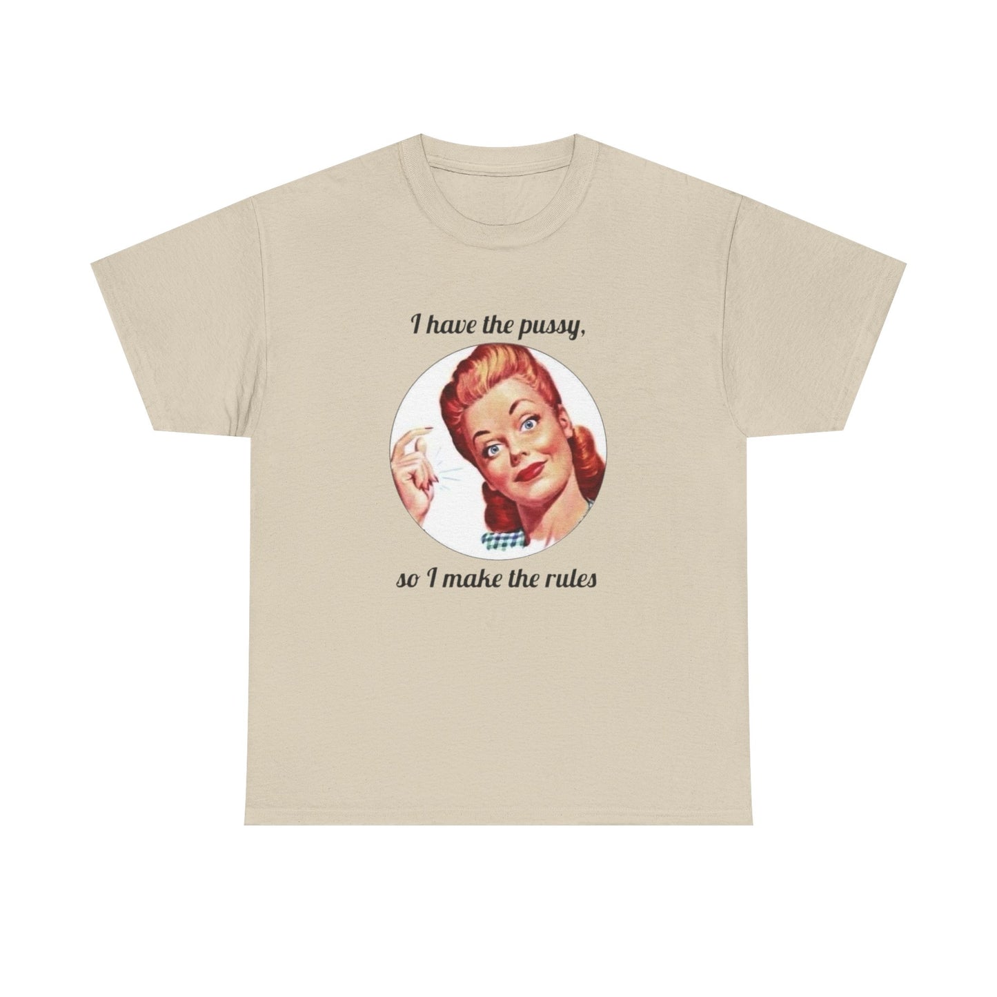 I Have The Pussy I Make The Rules Funny Graphic T Shirt NEW Unisex Heavy Cotton