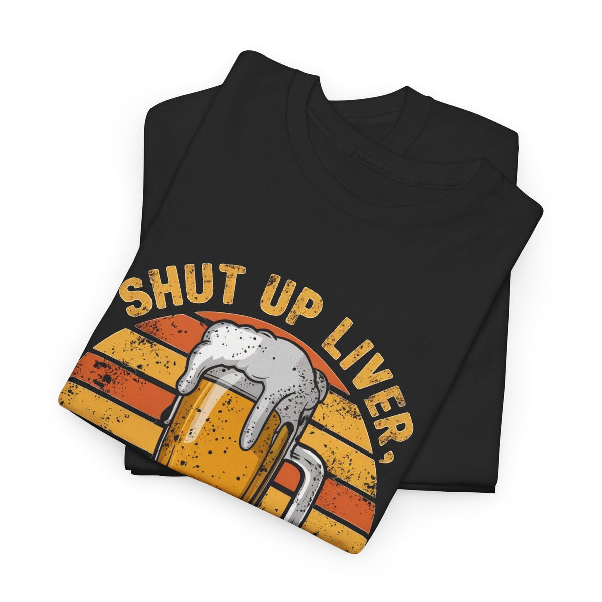 Shut Up Liver You're Fine Beer Mug T-Shirt Funny  Men's Graphic Tee