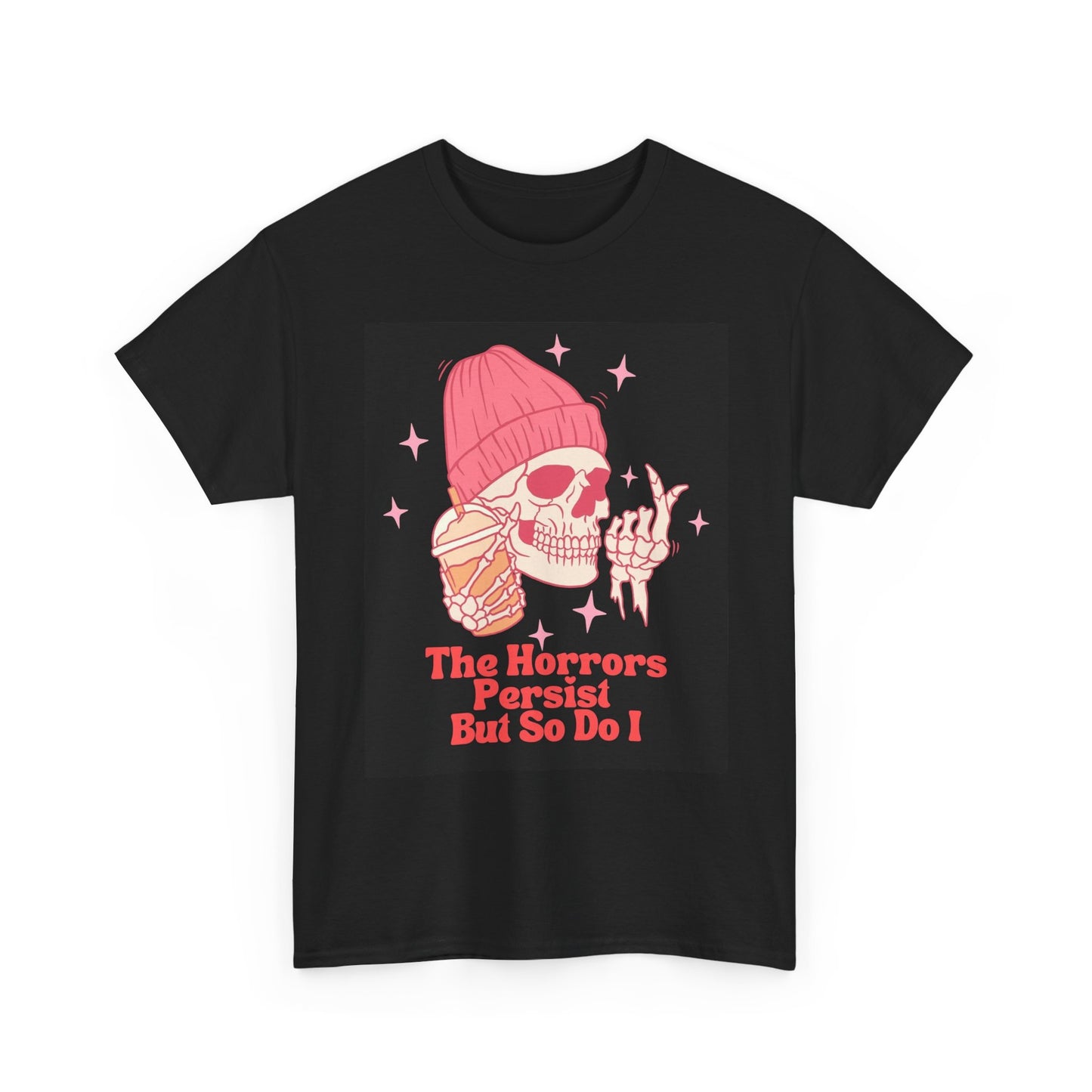 The Horrors Persist but So Do I T Shirt Unisex Heavy Cotton Tee