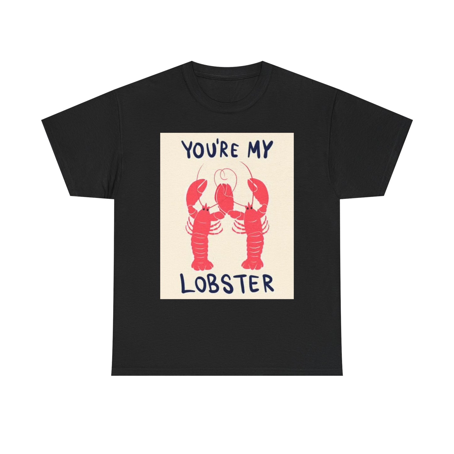 Your My lobster T Shirt BRAND NEW Apparel Unisex Heavy Cotton Tee