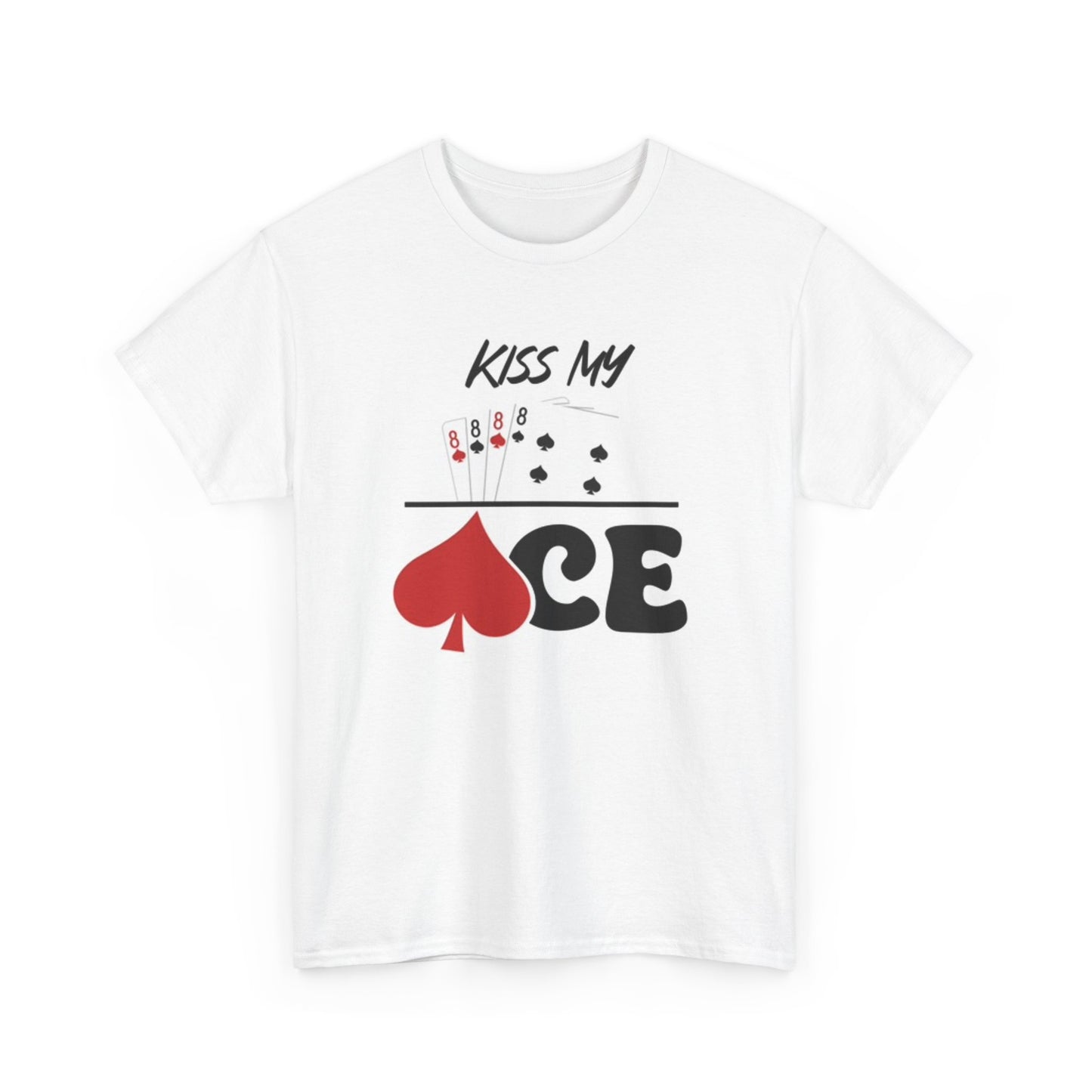 Kiss My Ace T Shirt Funny gambling Casino poster Unisex Heavy Cotton Tee