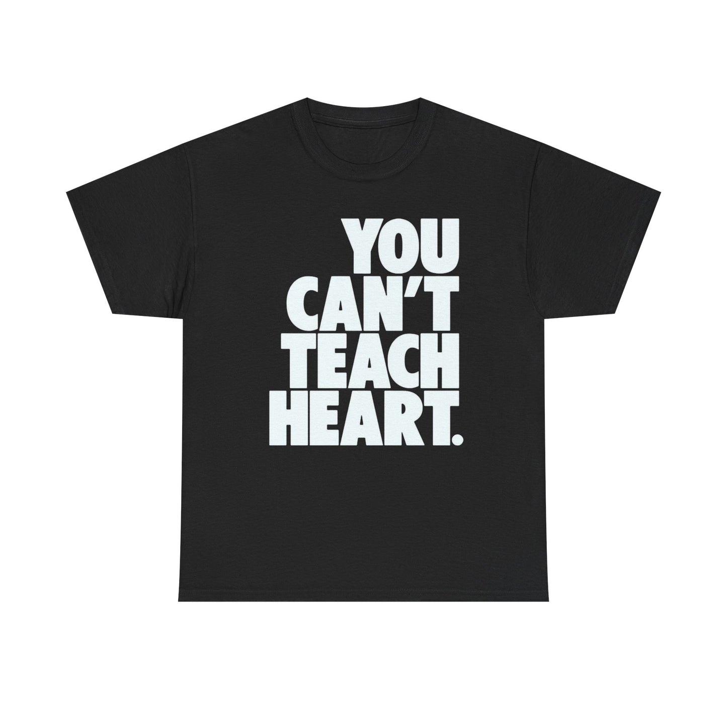 You Cant Teach Heart Graphic T Shirt Heavy Cotton Tee NEW Gift